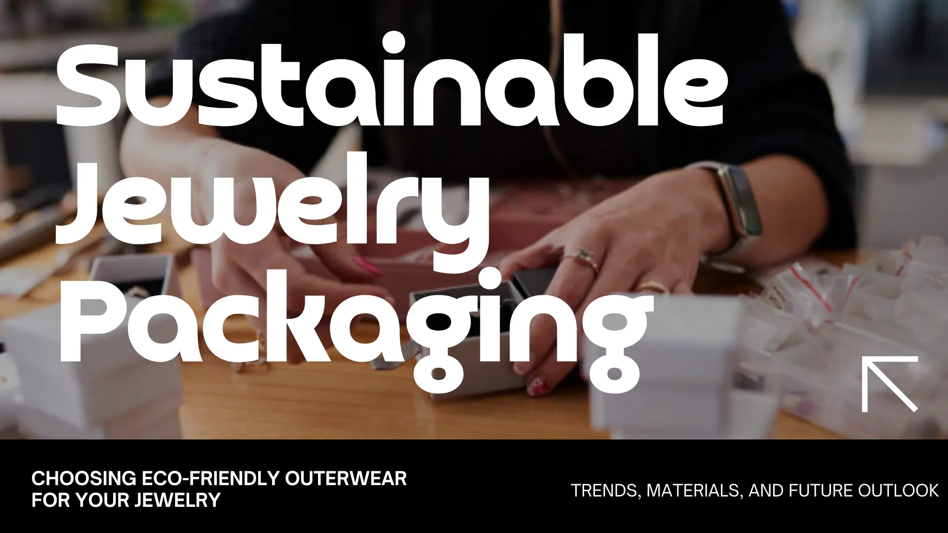 Sustainable Jewelry Packaging: Trends, Materials, and Future Outlook - sustainable jewelry packaging